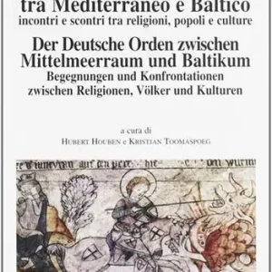 L‘ ordine teutonico tra Mediterraneo e Baltico. Incontri e scontri tra religioni, popoli e cultura Scelto Dai Clienti