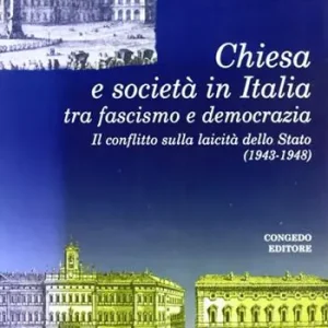 Popolare Chiesa e società in Italia tra fascismo e democrazia. Il conflitto sulla laicità della Stato (1943-1948)