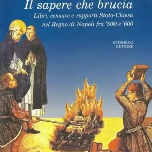 Economico Il sapere che brucia. Libri, censure e rapporti stato-chiesa nel Regno di Napoli fra ‘500 e ‘600