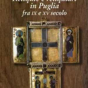 Offerta Speciale Reliquie e reliquiari in Puglia fra IX e XV secolo