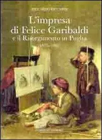 L‘ impresa di Felice Garibaldi e il Risorgimento in Puglia (1835-1861) Offerta