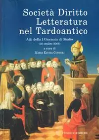 Società diritto letteratura nel tardoantico. Atti della 1° Giornata di studio (30 ottobre 2008) Must-Have