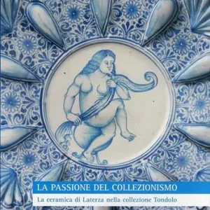 Di Tendenza La passione del collezionismo. La ceramica di Laterza nella collezione Tondolo. Ediz. illustrata