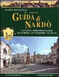 Nuova guida di Nardò. La città, portoselvaggio, le marine, le masserie, le ville Esclusivo