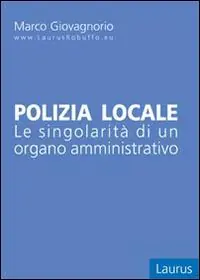 Professionale Polizia locale. Le singolarità di un organo amministrativo