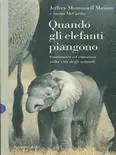Spedito Oggi Quando gli elefanti piangono. Sentimenti ed emozioni nella vita degli animali