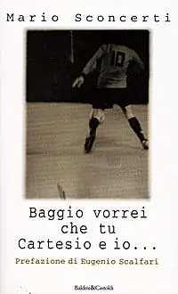 Non Perdere Baggio vorrei che tu Cartesio e io... Il calcio spiegato a mia figlia