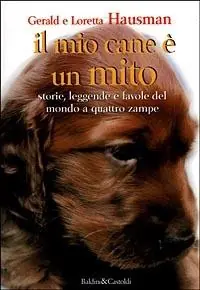 Spedito Oggi Il mio cane è un mito. Storie, leggende e favole del mondo a quattro zampe