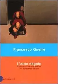Sconto L‘ eroe negato. Omosessualità e letteratura nel Novecento italiano