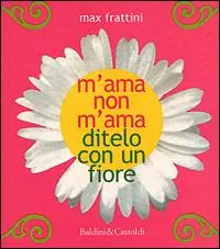 Prezzo Scontato M‘ama non m‘ama. Ditelo con un fiore