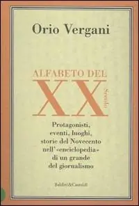 Compra Online Alfabeto del XX secolo. Protagonisti, eventi, luoghi, storie del Novecento nell‘enciclopedia di un grande giornalista