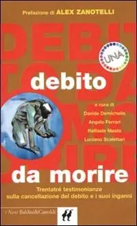 Debito da morire. Trentatré testimonianze sulla cancellazione del debito e i suoi inganni Di Tendenza