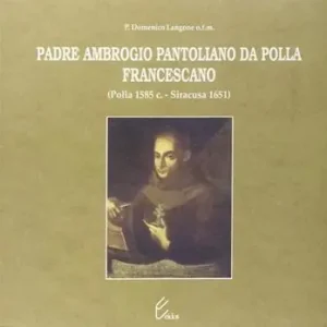 Più Venduto Padre Ambrogio Pantoliano da Polla, francescano (Polla, 1585-Siracusa, 1651)