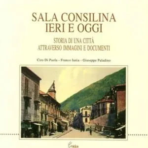 Promozione Sala Consilina ieri e oggi. Storia di una città attraverso immagini e documenti