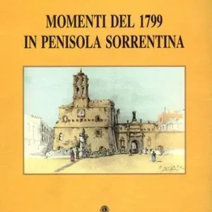 Momenti del 1799 in penisola sorrentina Spedito Oggi
