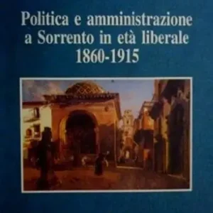Offerta Del Giorno Politica e amministrazione a Sorrento in età liberale 1860-1915