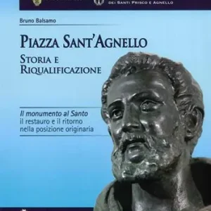 Ultimissimo Modello Piazza Sant‘Agnello. Storia e riqualificazione. Il monumento al santo. Il restauro e il ritorno nella posizione originaria