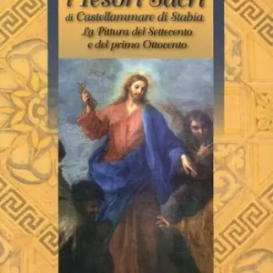 I tesori sacri di Castellammare di Stabia. La pittura del Settecento e del primo Ottocento Più Venduto