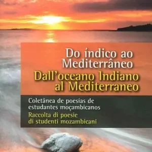 Sconto Dall‘Oceano Indiano al Mediterraneo. Raccolta di poesie di studenti mozambicani. Ediz. italiana e portoghese