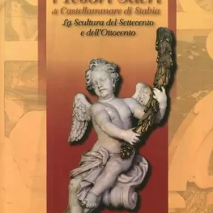 I tesori sacri di Castellammare di Stabia. La scultura del settecento e dell‘ottocento Soddisfatti O Rimborsati