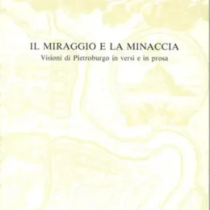 Il miraggio e la minaccia. Visioni di Pietroburgo in versi e in prosa Direttamente Dal Produttore