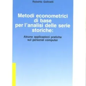 Metodi econometrici di base per l‘analisi delle serie storiche. Alcune applicazioni pratiche al personal computer. Con dischetto Prezzo Di Fabbrica