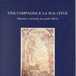 Offerta Lampo Una campagna e la sua città. Piacenza e territorio nei secoli VIII-X