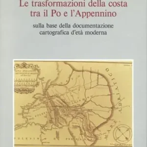 Bestseller Le trasformazioni della costa tra il Po e l‘Appennino sulla base della documentazione cartografica d‘età moderna