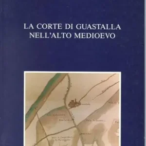 Promozione Esclusiva La corte di Guastalla nell‘alto Medioevo