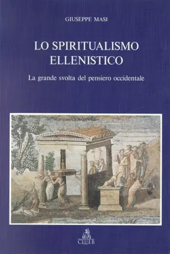 Lo spiritualismo ellenistico. La grande svolta del pensiero occidentale Spedito Oggi