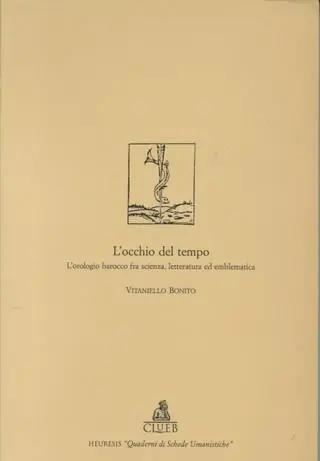 L‘occhio del tempo. L‘orologio barocco fra scienza, letteratura ed emblematica Compra Oggi Stesso