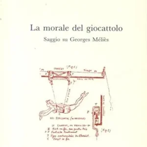 Soddisfatti O Rimborsati La morale del giocattolo. Saggio su Georges Méliès