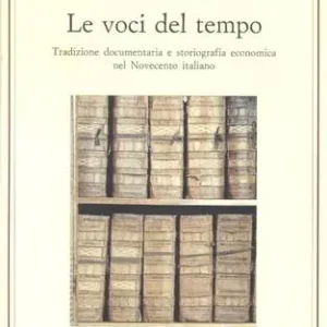 Le voci del tempo. Tradizione documentaria e storiografia economica nel Novecento italiano Saldi