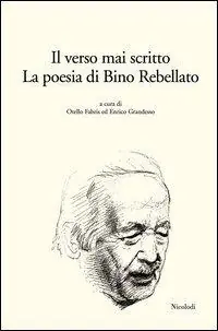 Quantità Limitata Il verso mai scritto. La poesia di Bino Rebellato
