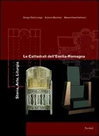Solo Oggi Le cattedrali dell‘Emilia Romagna. Storia, arte, liturgia. Ediz. illustrata