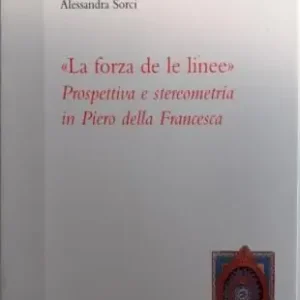 Must-Have La forza de le linee. Prospettiva e stereometria in Piero della Francesca