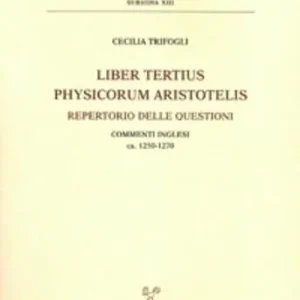 Liber tertius Physicorum Aristotelis. Repertorio delle questioni. Commenti inglesi 1250-1270 Miglior Prezzo