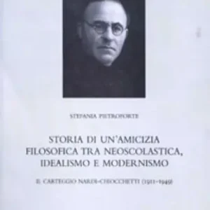 Ultimissimo Modello Storia di un‘amicizia filosofica tra neoscolastica, idealismo e modernismo. Il carteggio Nardi-Chiocchetti (1911-1949)