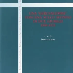 Bestseller Una «Gerusalemme» toscana sullo sfondo di due giubilei (1500-1525). Atti del Convegno di studi (San Vivaldo, 4-6 ottobre 2000)