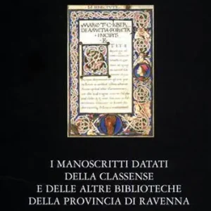 I manoscritti datati della Classense e delle altre biblioteche della provincia di Ravenna. Con CD-ROM Soddisfatti O Rimborsati