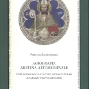 Agiografia aretina altomedievale. Testi agiografici e contesti socio-culturali ad Arezzo tra VI e XI secolo Spedizione Espresso