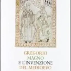 Occasione Gregorio Magno e l‘invenzione del Medioevo