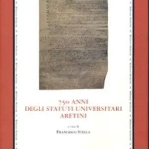 Settecentocinquant‘anni degli statuti universitari aretini. Atti del convegno Ultima Occasione