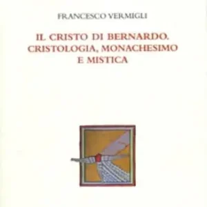 Consegna Rapida Il Cristo di Bernardo. Cristologia, monachesimo, mistica