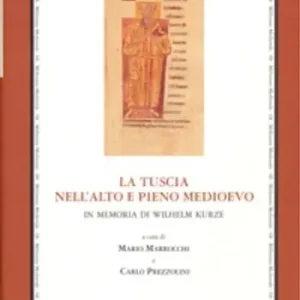 A Buon Prezzo La tuscia nell‘alto e pieno Medioevo. In memoria di Wihelm Kurze. Atti del convegno internazionale di studi (Siena, abbazia san Salvatore, 6-7 giugno 2003)