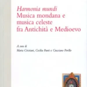 Harmonia mundi. Musica mondana e musica celeste fra antichità e Medioevo Spedito Oggi
