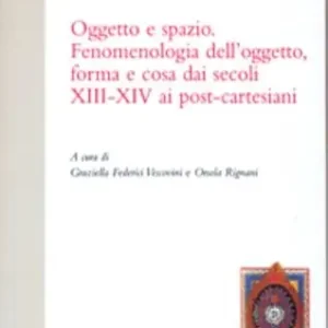 Oggetto e spazio. Fenomenologia dell‘oggetto, forma e cosa dai secoli XIII-XIV ai post-cartesiani Prezzo Conveniente