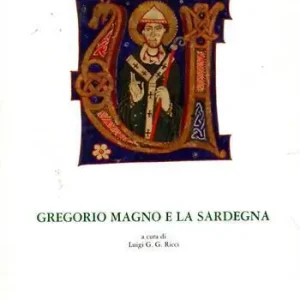 Gregorio Magno e la Sardegna. Atti del Convegno internazionale di studio (Sassari, 15-16 aprile 2005) Prezzo Basso
