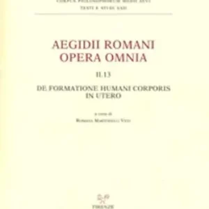Promozione Aegidii romani opera omnia. Vol. 2 13 De formatione humani corporis in utero.