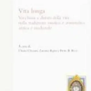 Vita longa. Vecchiaia e durata della vita nella tradizione medica e aristotelica antica e medievale. Atti del Convegno internazione (Torino, 13-14 giugno 2008). Ediz. bilingue Economico
